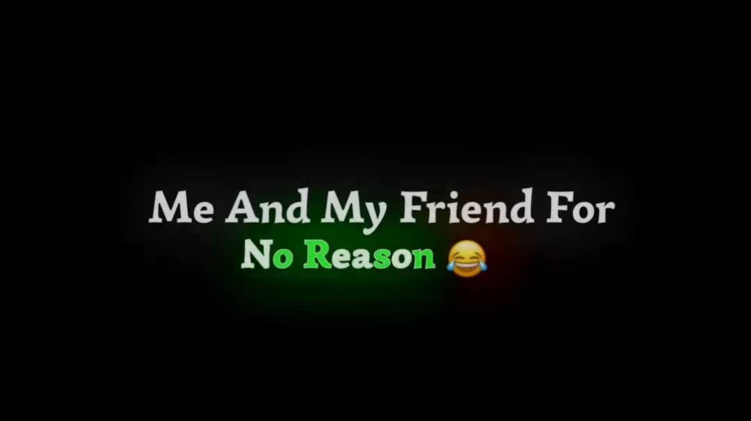 Me and my friend no reason